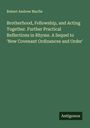 Robert Andrew Macfie: Brotherhood, Fellowship, and Acting Together. Further Practical Reflections in Rhyme. A Sequel to 'New Covenant Ordinances and Order', Buch