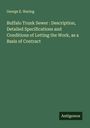 George E. Waring: Buffalo Trunk Sewer : Description, Detailed Specifications and Conditions of Letting the Work, as a Basis of Contract, Buch