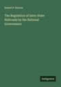 Robert P. Harlow: The Regulation of Inter-State Railroads by the National Government, Buch