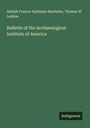 Adolph Francis Alphonse Bandelier: Bulletin of the Archaeological Institute of America, Buch