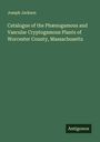 Joseph Jackson: Catalogue of the Phænogamous and Vascular Cryptogamous Plants of Worcester County, Massachusetts, Buch