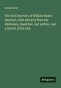 Anonymous: The Civil Services of William Henry Harrison, with Extracts from his Addresses, Speeches, and Letters, and a Sketch of his Life, Buch