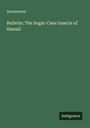 Anonymous: Bulletin: The Sugar-Cane Insects of Hawaii, Buch