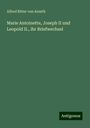 Alfred Ritter Von Arneth: Marie Antoinette, Joseph II und Leopold II., ihr Briefwechsel, Buch