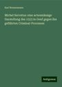 Karl Brunnemann: Michel Servetus: eine actenmässige Darstellung des 1553 in Genf gegen ihn geführten Criminal-Processes, Buch