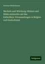 Andreas Niedermayer: Mecheln und Würzburg: Skizzen und Bilder entworfen auf den Katholiken-Versammlungen in Belgien und Deutschland, Buch