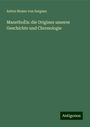 Anton Henne von Sargans: ManethoÌs: die Origines unserer Geschichte und Chronologie, Buch