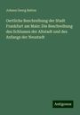 Johann Georg Batton: Oertliche Beschreibung der Stadt Frankfurt am Main: Die Beschreibung des Schlusses der Altstadt und des Anfangs der Neustadt, Buch