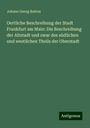 Johann Georg Batton: Oertliche Beschreibung der Stadt Frankfurt am Main: Die Beschreibung der Altstadt und zwar des südlichen und westlichen Theils der Oberstadt, Buch