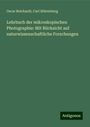 Oscar Reichardt: Lehrbuch der mikroskopischen Photographie: Mit Rücksicht auf naturwissenschaftliche Forschungen, Buch