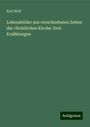 Karl Wild: Lebensbilder aus verschiedenen Zeiten der christlichen Kirche: Drei Erzählungen, Buch