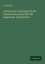 W. Barentin: Lehrbuch der Technologie für den Gebrauch beim Unterricht: Mit eingedruckt. Holzschnitten, Buch