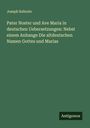 Joseph Kehrein: Pater Noster und Ave Maria in deutschen Uebersetzungen: Nebst einem Anhange Die altdeutschen Namen Gottes und Marias, Buch