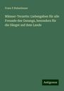 Franz X Rubenbauer: Männer-Terzette: Liebesgaben für alle Freunde des Gesangs, besonders für die Sänger auf dem Lande, Buch