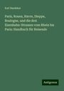 Karl Baedeker: Paris, Rouen, Havre, Dieppe, Boulogne, und die drei Eisenbahn-Strassen vom Rhein bis Paris: Handbuch für Reisende, Buch