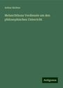 Arthur Richter: Melanchthons Verdienste um den philosophischen Unterricht, Buch