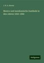 J. B. A. Ahrens: Mexico und mexikanische Zustände in den Jahren 1820-1866, Buch