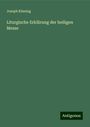 Joseph Kössing: Liturgische Erklärung der heiligen Messe, Buch