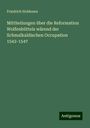 Friedrich Holdenen: Mittheilungen über die Reformation Wolfenbüttels wärend der Schmalkaldischen Occupation 1542-1547, Buch