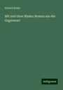 Eduard Breier: Mit und ohne Maske: Roman aus der Gegenwart, Buch