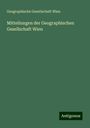 Geographische Gesellschaft Wien: Mitteilungen der Geographischen Gesellschaft Wien, Buch