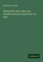 Karl Ernst Von Baer: Nachrichten über Leben und Schriften des Herrn Karl Ernst von Baer, Buch