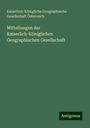 Kaiserlich-Königliche Geographische Gesellschaft Österreich: Mitteilungen der Kaiserlich-Königlichen Geographischen Gesellschaft, Buch