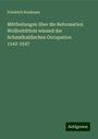 Friedrich Holdenen: Mittheilungen über die Reformation Wolfenbüttels wärend der Schmalkaldischen Occupation 1542-1547, Buch