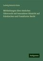 Ludwig Heinrich Euler: Mittheilungen über eheliches Güterrecht mit besonderer Hinsicht auf fränkisches und Frankfurter Recht, Buch