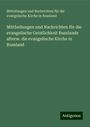 Mitteilungen und Nachrichten für die evangelische Kirche in Russland: Mittheilungen und Nachrichten für die evangelische Geistlichkeit Russlands afterw. die evangelische Kirche in Russland, Buch