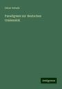 Oskar Schade: Paradigmen zur deutschen Grammatik, Buch