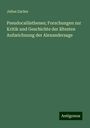 Julius Zacher: Pseudocallisthenes; Forschungen zur Kritik und Geschichte der ältesten Aufzeichnung der Alexandersage, Buch