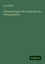 Ernst Hallier: Phytopathologie: Die Krankheiten der Culturgewächse, Buch