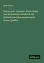 Adolf Frantz: Oesterreich, Preussen, Deutschland und die Schweiz: Handbuch der Statistik nach den neuesten und besten Quellen, Buch