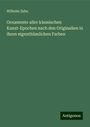 Wilhelm Zahn: Ornamente aller klassischen Kunst-Epochen nach den Originalien in ihren eigenthümlichen Farben, Buch