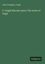 John Conington: P. Vergili Maronis opera: The works of Virgil, Buch