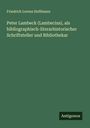 Friedrich Lorenz Hoffmann: Peter Lambeck (Lambecius), als bibliographisch-literarhistorischer Schriftsteller und Bibliothekar, Buch