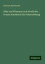 Heinrich Burckhardt: Säen und Pflanzen nach forstlicher Praxis: Handbuch der Holzerziehung, Buch