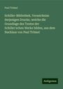 Paul Trömel: Schiller-Bibliothek, Verzeichniss derjenigen Drucke, welche die Grundlage des Textes der Schiller'schen Werke bilden, aus dem Nachlass von Paul Trömel, Buch