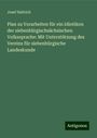 Josef Haltrich: Plan zu Vorarbeiten für ein Idiotikon der siebenbürgischsächsischen Volkssprache: Mit Unterstützung des Vereins für siebenbürgische Landeskunde, Buch