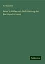 W. Maasslieb: Peter Schöffer und die Erfindung der Buchdruckerkunst, Buch