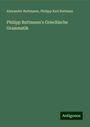 Alexander Buttmann: Philipp Buttmann's Griechische Grammatik, Buch