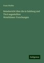 Franz Pfeiffer: Reisebericht über die in Salzburg und Tirol angestellten Weisthümer-Forschungen, Buch