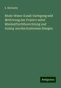 K. Michaelis: Rhein-Weser-Kanal: Darlegung und Motivirung des Projects nebst Minimalfrachtberechnung und Auszug aus den Kostenanschlaegen, Buch