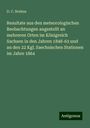 D. C. Bruhns: Resultate aus den meteorologischen Beobachtungen angestellt an mehreren Orten im Königreich Sachsen in den Jahren 1848-63 und an den 22 Kgl. Saechsischen Stationen im Jahre 1864, Buch