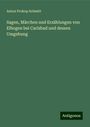 Anton Prokop Schmitt: Sagen, Märchen und Erzählungen von Elbogen bei Carlsbad und dessen Umgebung, Buch