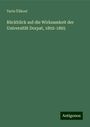 Tartu Ülikool: Rückblick auf die Wirksamkeit der Universität Dorpat, 1802-1865, Buch