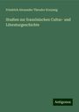 Friedrich Alexander Theodor Kreyssig: Studien zur französischen Cultur- und Literaturgeschichte, Buch