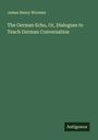 James Henry Worman: The German Echo, Or, Dialogues to Teach German Conversation, Buch