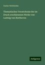 Gustav Nottebohm: Thematisches Verzeichniss der im Druck erschienenen Werke von Ludwig van Beethoven, Buch